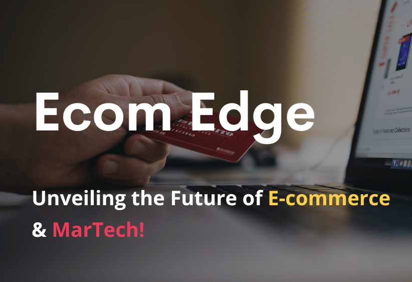 Unveiling the future of e-commerce and Marketing Technology (MarTech)